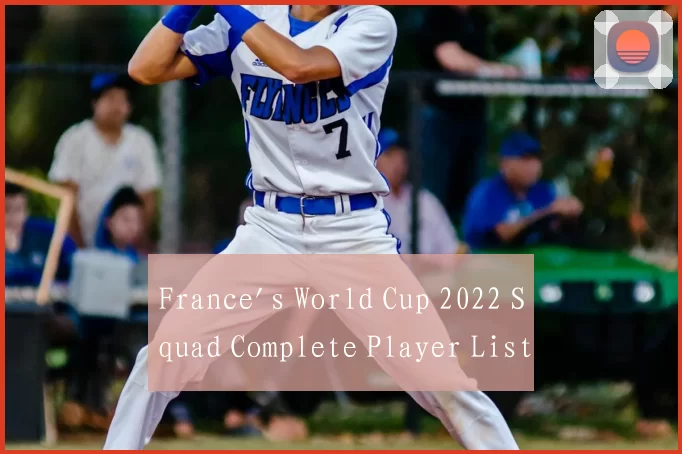 France's World Cup 2022 Squad Complete Player List